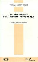 Couverture du livre « LES REGULATIONS DE LA RELATION PEDAGOGIQUE » de Frederique Lerbet-Sereni aux éditions Editions L'harmattan