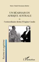 Couverture du livre « Un Béarnais en Afrique australe ou l'extraordinaire destin d'Eugène Casalis » de Marie-Claude Mosimann-Barbier aux éditions Editions L'harmattan