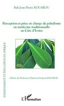 Couverture du livre « Perception et prise en charge du paludisme en médecine traditionnelle en Côte d'Ivoire » de Jean-Pierre Kouakou Bah aux éditions Editions L'harmattan