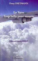 Couverture du livre « La terre trop belle pour mourir » de Dany Dietmann aux éditions L'harmattan