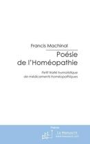 Couverture du livre « Poésie de l'homéophatie » de Francis Machinal aux éditions Editions Le Manuscrit