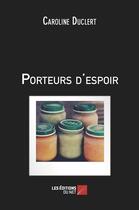 Couverture du livre « Porteurs d'espoir » de Caroline Duclert aux éditions Editions Du Net