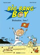 Couverture du livre « Big Bang boy t.1 ; destination... Lune ! » de Benoit Perroud et Capucine Lewalle aux éditions Mango