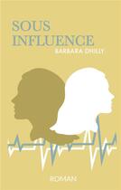 Couverture du livre « Sous influence » de Barbara Dhilly aux éditions Books On Demand