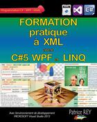 Couverture du livre « Formation pratique à XML avec c#5, WPF et Linq » de Patrice Rey aux éditions Books On Demand