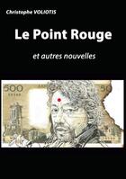 Couverture du livre « Le point rouge : et autres nouvelles » de Voliotis Christophe aux éditions Books On Demand