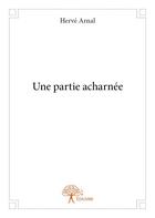 Couverture du livre « Une partie acharnée » de Herve Arnal aux éditions Edilivre
