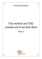 Couverture du livre « Une rentrée au CM2 comme un et un font deux t.3 » de Krystal Romandine aux éditions Edilivre