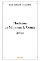 Couverture du livre « L'Indienne de Monsieur le Comte » de Jean De Saint-Houardon aux éditions Edilivre
