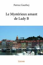 Couverture du livre « Le mystérieux amant de Lady B » de Gauthey Patrice aux éditions Edilivre