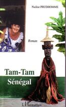 Couverture du livre « Tam-tam senegal - roman » de Nadine Prudhomme aux éditions Editions L'harmattan