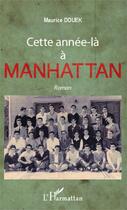 Couverture du livre « Cette année-là à Manhattan » de Maurice Douek aux éditions L'harmattan