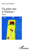 Couverture du livre « Un point noir à l'horizon ! » de Marie-France Gounouf aux éditions Editions L'harmattan