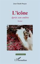Couverture du livre « L'icône : Après son ombre » de Jean-Claude Poncon aux éditions L'harmattan