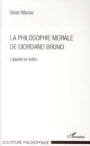 Couverture du livre « La philosophie morale de Giordano Bruno ; liberté et infini » de Brian Munoz aux éditions L'harmattan