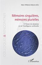 Couverture du livre « Mémoires singulieres, mémoires plurielles à l'heure du dataïsme et de l'intelligence artificielle » de Marc-Williams Debono aux éditions L'harmattan