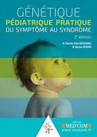 Couverture du livre « Génétique pédiatrique pratique ; du symptôme au syndrôme (2e édition) » de Charles-Alain Bouhanna et Marion Gerard aux éditions Med'com