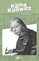 Couverture du livre « Käthe Kollwitz » de Martine Lecoq aux éditions Ampelos