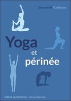 Couverture du livre « Yoga et périnée » de Bernadette Gastineau aux éditions Quintessence