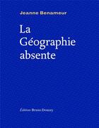 Couverture du livre « La géographie absente » de Jeanne Benameur aux éditions Bruno Doucey