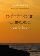 Couverture du livre « Diététique chinoise ; nourrir la vie » de Isabelle Laading aux éditions Desiris