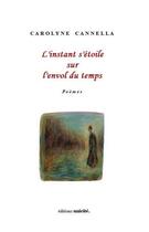 Couverture du livre « L'instant s'étoile sur l'envol du temps » de Carolyne Cannella aux éditions Unicite