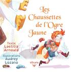 Couverture du livre « Les chaussettes de l'ogre jaune » de Laetitia Arnould et Audrey Lozano aux éditions Elixyria