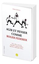 Couverture du livre « Agir et penser comme Roger Federer » de Mathieu Aeschmann aux éditions L'opportun