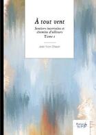 Couverture du livre « Sentiers incertains et chemins d'ailleurs Tome 1 : à tout vent » de Jean Yvon Chapin aux éditions Nombre 7