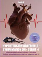 Couverture du livre « Hypertension artérielle : l'alimentation qui guérit ! » de Josie K. aux éditions Publishroom Factory