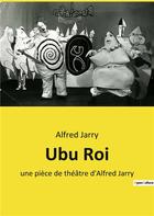Couverture du livre « Ubu roi - une piece de theatre d'alfred jarry » de Alfred Jarry aux éditions Culturea