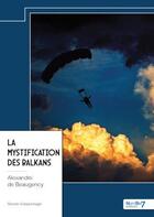 Couverture du livre « La mystification des Balkans » de Alexandre De Beaugency aux éditions Nombre 7