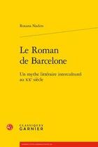 Couverture du livre « Le roman de Barcelone ; un mythe littéraire interculturel au XXe siècle » de Roxana Nadim aux éditions Classiques Garnier