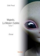 Couverture du livre « Majestic, La Mission Oubliée t.1 » de Pinaud Eddie aux éditions Edilivre