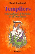 Couverture du livre « Templiers, chevaliers d'Orient et d'Occident » de Rene Lachaud aux éditions Dangles