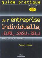 Couverture du livre « Guide Pratique De L'Entreprise Individuelle, L'Eurl, La Sasu, La Selu » de Denos P aux éditions Organisation