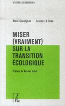 Couverture du livre « Miser (vraiment) sur la transition écologique » de Alain Grandjean et Helene Le Teno aux éditions Editions De L'atelier