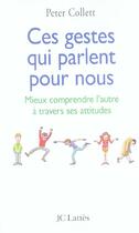 Couverture du livre « Ces gestes qui parlent pour nous mieux comprendre l'autre a travers ses attitudes » de Peter Collett aux éditions Lattes