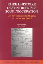 Couverture du livre « Faire l'histoire des entreprises sous l'occupation » de Joly aux éditions Cths Edition