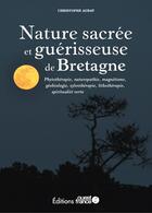 Couverture du livre « Nature sacrée et guérisseuse de Bretagne » de Christophe Auray aux éditions Ouest France
