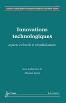 Couverture du livre « Innovations technologiques : aspects culturels et mondialisation » de Chantal Ammi aux éditions Hermes Science Publications