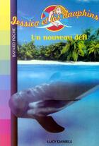 Couverture du livre « Jessica et les dauphins ; un nouveau défi (édition 2006) » de Daniels L aux éditions Bayard Jeunesse