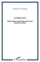 Couverture du livre « LA MORT AKAN : Étude ethno-sémiotique des textes funéraires akan » de Owusu-Sarpong C. aux éditions L'harmattan