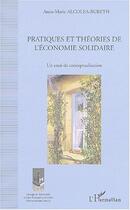 Couverture du livre « Pratiques et théories de l'économie solidaire : Un essai de conceptualisation » de Anne-Marie Alcolea-Bureth aux éditions L'harmattan