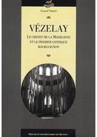 Couverture du livre « Vézelay ; le chevet de la Madeleine et le premier gothique bourguignon » de Arnaud Timbert aux éditions Pu De Rennes