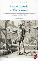 Couverture du livre « Le commode et l'accessoire : le commerce des biens de consommation au XVIIIe siècle » de Julien Villain aux éditions Pu De Rennes