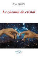 Couverture du livre « Le chemin de cristal » de Yves Bruel aux éditions De L'ecrit Au Livre