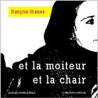 Couverture du livre « Et la moiteur et la chair » de Ibanez Francois aux éditions Jacques Andre