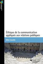 Couverture du livre « Éthique de la communication appliquée aux relations publiques » de Ritha Cossette aux éditions Presses De L'universite Du Quebec