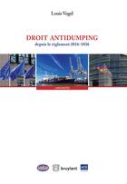 Couverture du livre « Droit antidumping depuis le règlement 2016-1036 » de Louis Vogel aux éditions Bruylant